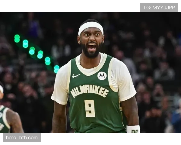 波蒂斯无球空切效率提升，成雄鹿内线战术新支点